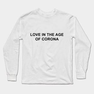 Love in the Age of Corona Long Sleeve T-Shirt